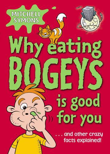 Why Eating Bogeys is Good for You...and other crazy facts explained (How To Avoid a Wombat's Bum)