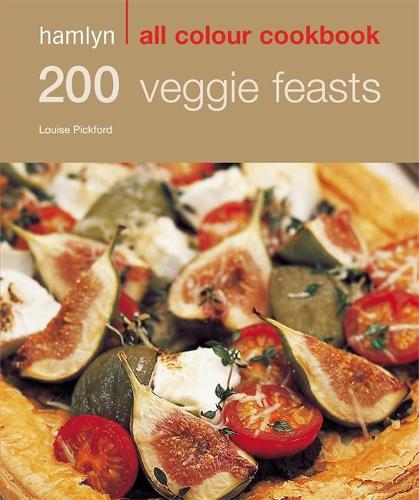 200 Veggie Feasts: Hamlyn All Colour Cookbook: Over 200 Delicious Recipes and Ideas