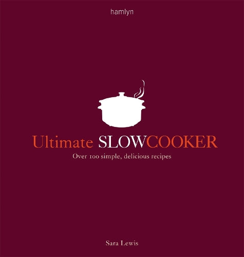 Ultimate Slow Cooker: Over 100 simple, delicious recipes