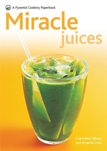 New Pyramid Miracle Juices: Over 50 Juices for a Healthy Life (New Pyramid Paperback): Over 40 Juices for a Healthy Life (Pyramids)