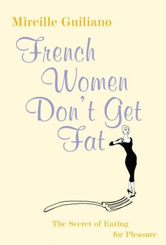 French Women Dont Get Fat: The Secret of Eating for Pleasure