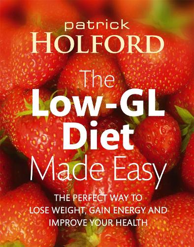 The Low-GL Diet Made Easy: the perfect way to lose weight, gain energy and improve your health