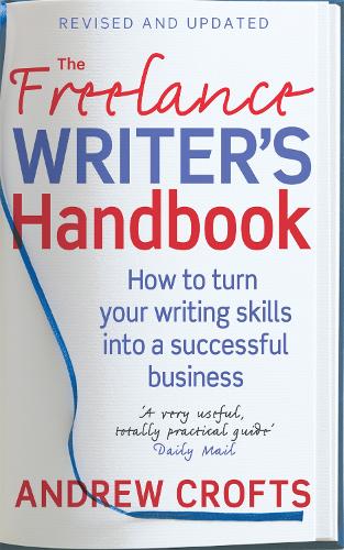 The Freelance Writers Handbook: How to turn your writing skills into a successful business