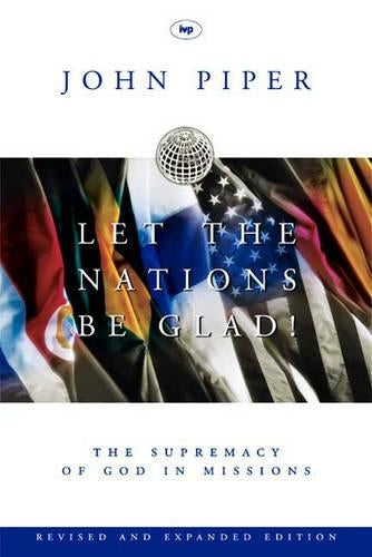 Let the nations be glad: The Supremacy of God in Missions