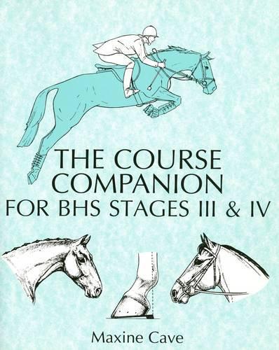 The Course Companion for BHS Stages III & IV (Books for British Horse Society Examination)