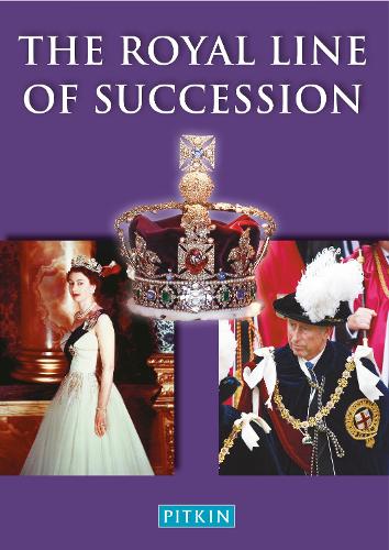 The Royal Line of Succession: The British Monarchy from Egbert AD 802 to Queen Elizabeth II