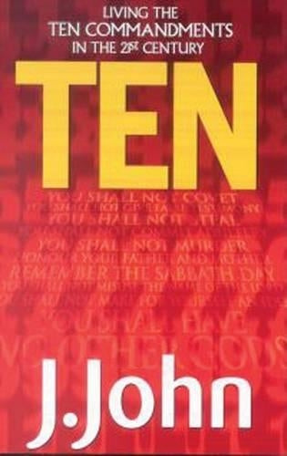 Ten: Living the Ten Commandments in the 21st Century