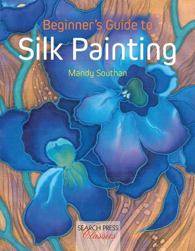 Beginners Guide to Silk Painting : Book by Mandy Southan
