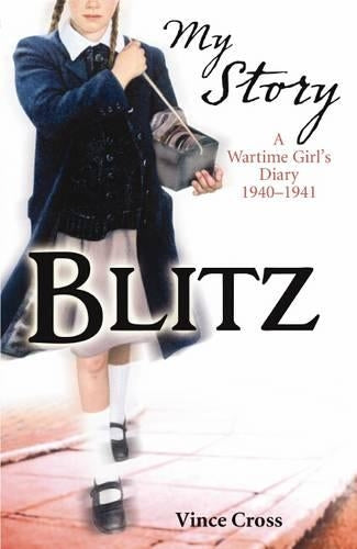 Blitz - a Wartime Girls Diary 1940 - 1941 (My Story)