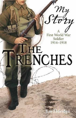 The Trenches: A First World War Soldier, 1914-1918 (My Story)