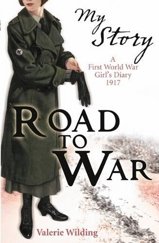 Road to War - a First World War Girls Diary 1916 - 1917 (My Story)
