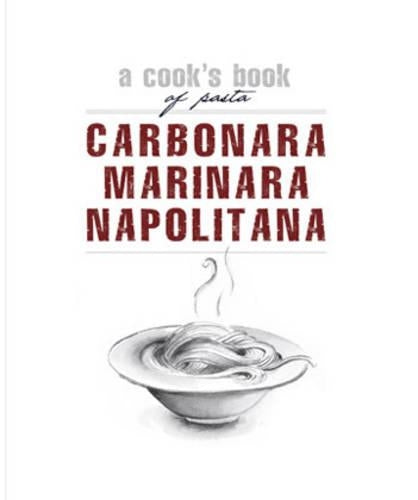 Carbonara, Marinara, Napolitana: A Cooks Book of Pasta