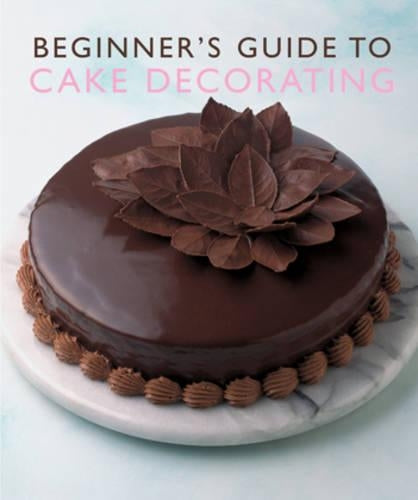 Beginners Guide to Cake Decorating (Murdoch Books)