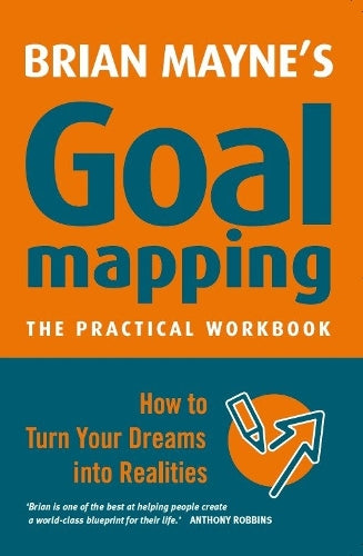 Goal Mapping: How to Turn Your Dreams into Realities