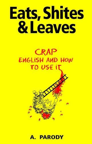 Eats, Shites & Leaves: Crap English and How to Use It