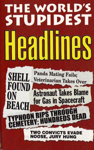 The Worlds Stupidest Headlines