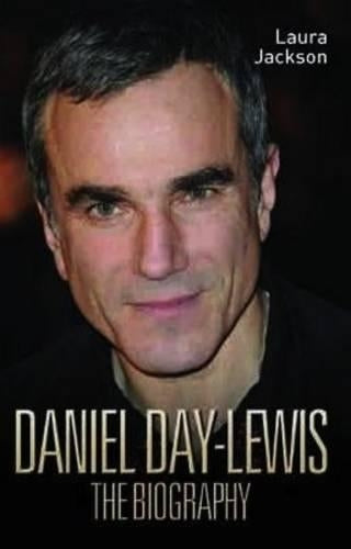Daniel Day Lewis - The Biography