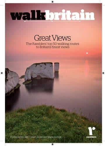 Britains Great Views: 50 Walking Routes to Britains Most Spectacular Views