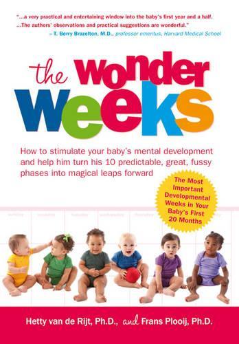 The Wonder Weeks: How to stimulate your babys mental development and help him turn his 10 predictable, great, fussy phases into magical leaps forward
