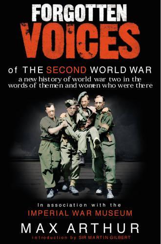 Forgotten Voices of the Second World War: A new history of world war two in the words of the men and women who were there