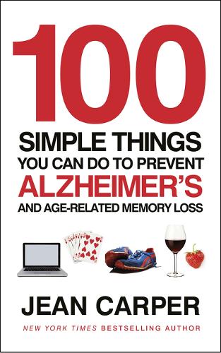 100 Simple Things You Can Do To Prevent Alzheimers: and Age-Related Memory Loss