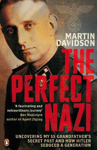 The Perfect Nazi: Uncovering My SS Grandfathers Secret Past and How Hitler Seduced a Generation