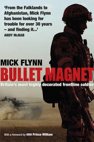 Bullet Magnet: Britains Most Highly Decorated Frontline Soldier