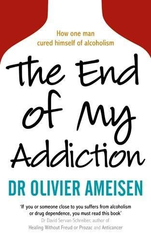 The End of My Addiction: How a Renowned Cardiologist Cured Himself of Alcoholism