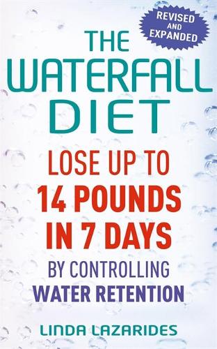 The Waterfall Diet: Lose up to 14 pounds in 7 days by controlling water retention