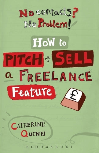No Contacts? No Problem! How to Pitch and Sell Your Freelance Feature Writing (Professional Media Practice)