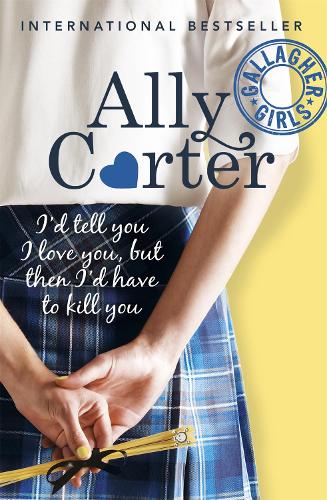01: Id Tell You I Love You, But Then Id Have To Kill You (Gallagher Girls)