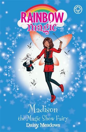 Madison the Magic Show Fairy: The Showtime Fairies Book 1 (Rainbow Magic)