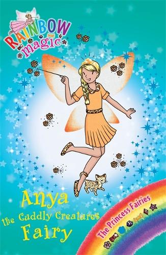 The Princess Fairies: 108: Anya the Cuddly Creatures Fairy (Rainbow Magic)