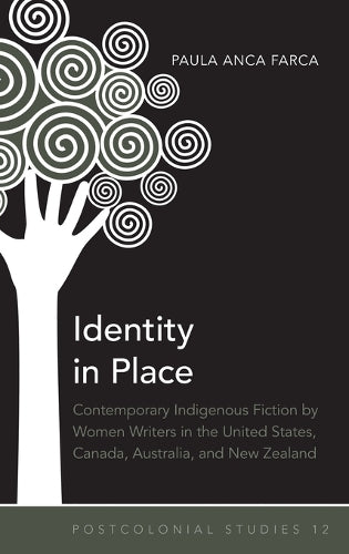 Identity in Place: Contemporary Indigenous Fiction by Women Writers in the United States, Canada, Australia, and New Zealand (Postcolonial Studies)