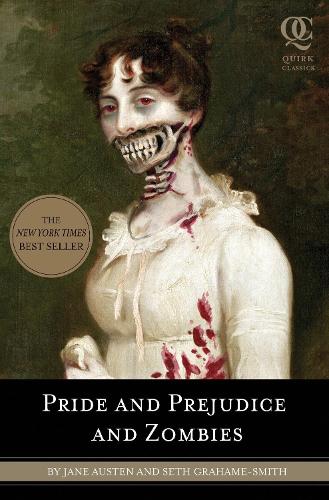 Pride and Prejudice and Zombies: The Classic Regency Romance-now with Ultraviolent Zombie Mayhem! (Quirk Classics)