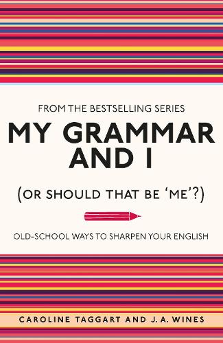 My Grammar and I (Or Should That Be Me?): Old-School Ways to Sharpen Your English