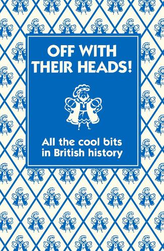 Off With Their Heads!: All the Cool Bits in British History