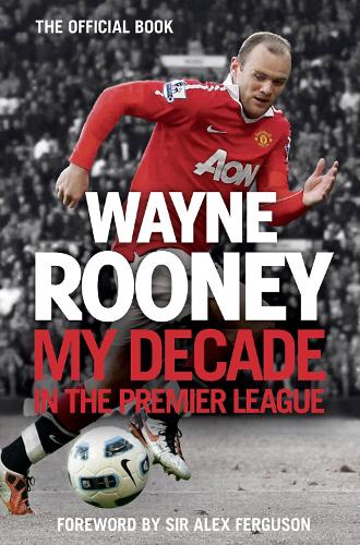 Wayne Rooney: My Decade in the Premier League