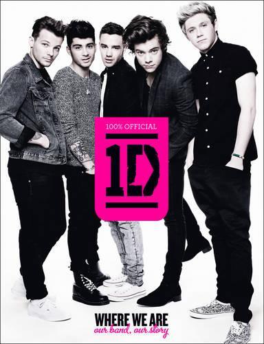 One Direction: Where We Are (100% Official): Our Band, Our Story