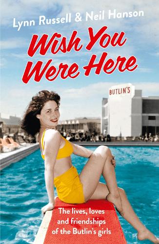 Wish You Were Here!: The Lives, Loves and Friendships of the Butlins Girls