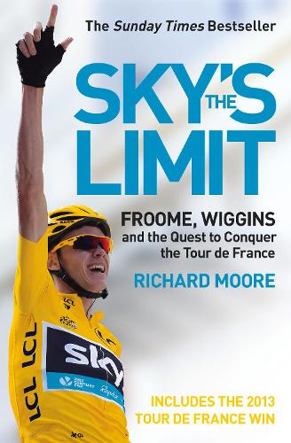 Skys the Limit: Froome, Wiggins and the Quest to Conquer the Tour de France