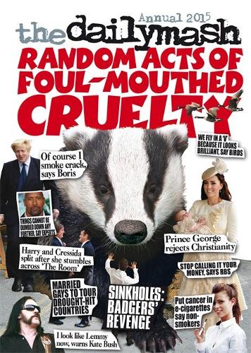 The Daily Mash Annual 2015: Random Acts of Foul-Mouthed Cruelty (Annuals 2015)