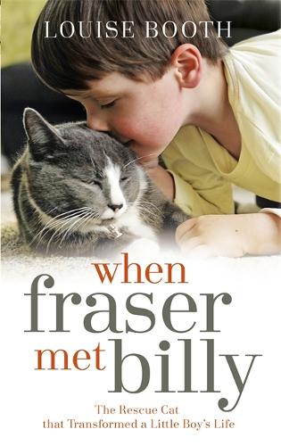 When Fraser Met Billy: How The Love Of A Cat Transformed My Little Boys Life