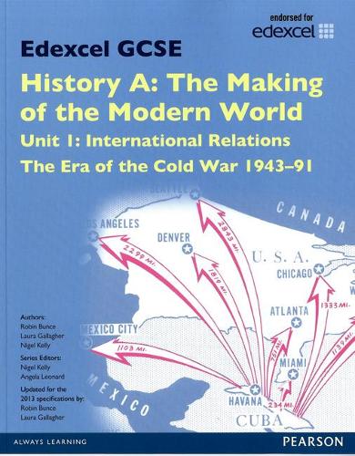 Edexcel GCSE History A The Making of the Modern World: Unit 1 International Relations: The era of the Cold War 1943-91 SB 2013 (Edexcel GCSE MW History 2013)