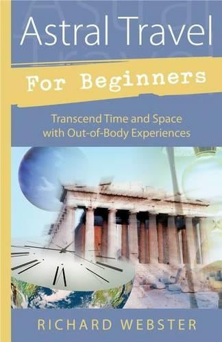 Astral Travel for Beginners: Transcend Time and Space with Out-of-body Experiences (For Beginners (Llewellyns))