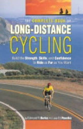 The Complete Book of Long Distance Cycling: Build the Strength, Skills and Confidence to Ride as Far as You Want