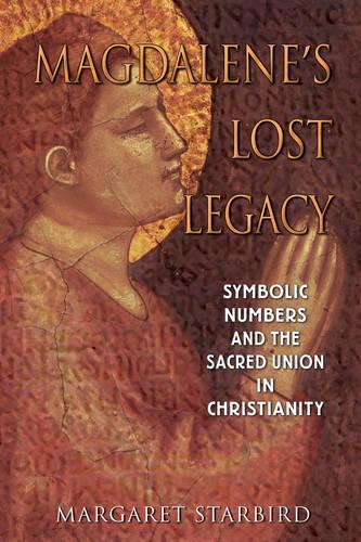 MagdaleneS Lost Legacy: Symbolic Numbers and the Sacred Union in Christianity