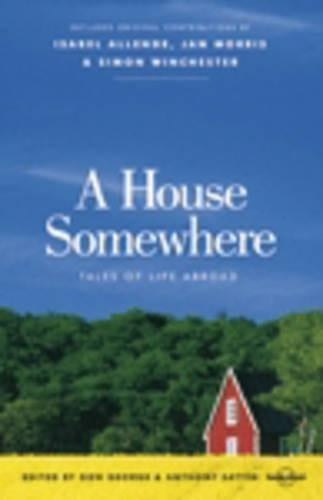 A House Somewhere: Tales of Life Abroad (Lonely Planet Journeys)