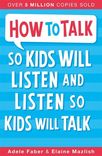 How To Talk So Kids Will Listen and Listen So Kids Will Talk
