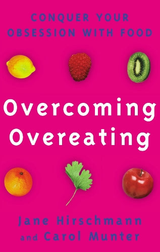 Overcoming Overeating: Conquer Your Obsession With Food: Conquer Your Obsession with Food Forever